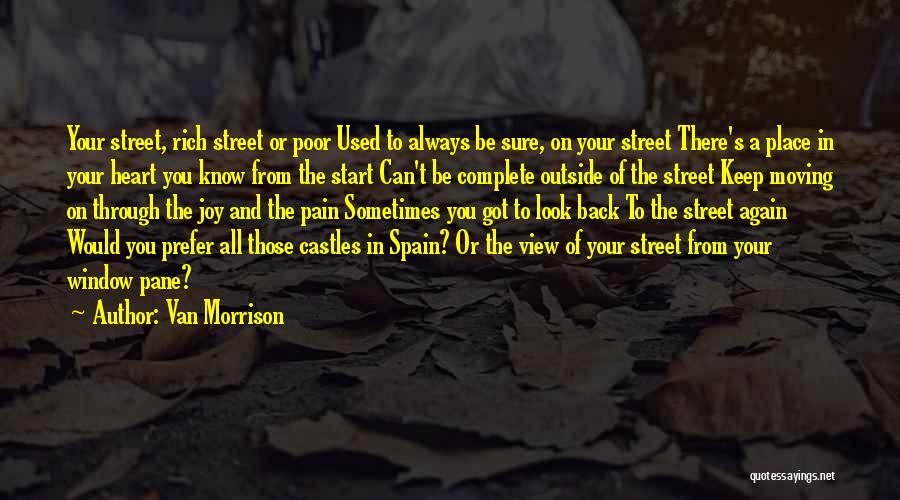 Van Morrison Quotes: Your Street, Rich Street Or Poor Used To Always Be Sure, On Your Street There's A Place In Your Heart