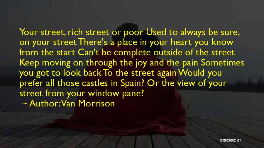 Van Morrison Quotes: Your Street, Rich Street Or Poor Used To Always Be Sure, On Your Street There's A Place In Your Heart