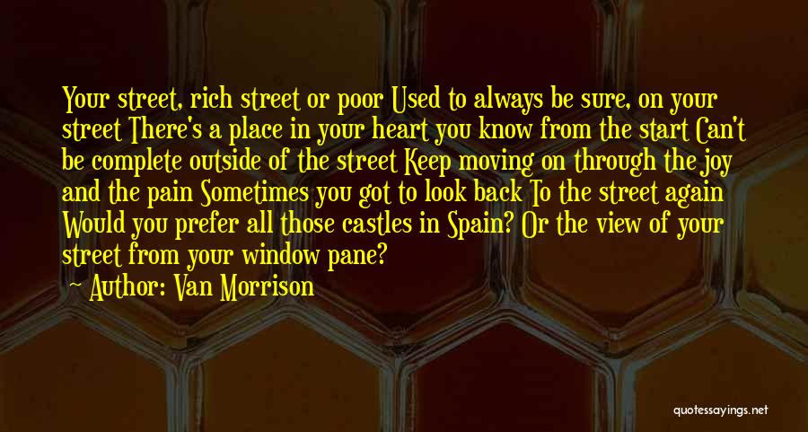 Van Morrison Quotes: Your Street, Rich Street Or Poor Used To Always Be Sure, On Your Street There's A Place In Your Heart