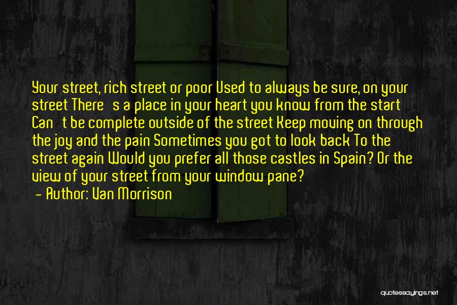 Van Morrison Quotes: Your Street, Rich Street Or Poor Used To Always Be Sure, On Your Street There's A Place In Your Heart