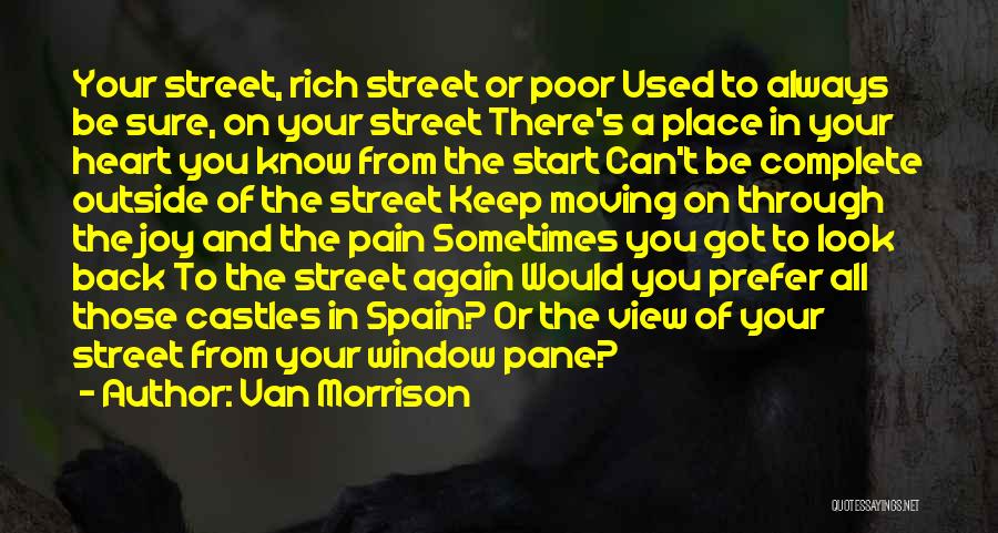 Van Morrison Quotes: Your Street, Rich Street Or Poor Used To Always Be Sure, On Your Street There's A Place In Your Heart
