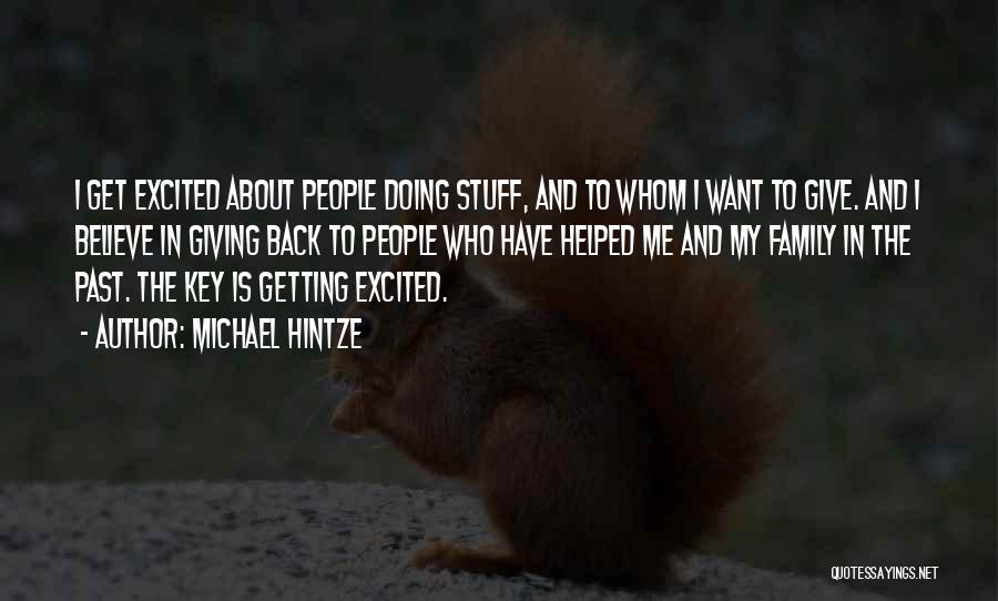 Michael Hintze Quotes: I Get Excited About People Doing Stuff, And To Whom I Want To Give. And I Believe In Giving Back