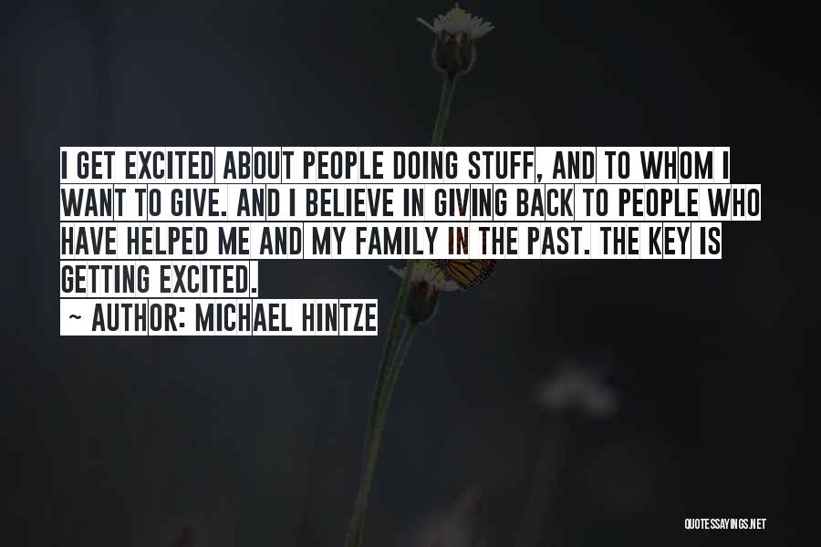 Michael Hintze Quotes: I Get Excited About People Doing Stuff, And To Whom I Want To Give. And I Believe In Giving Back