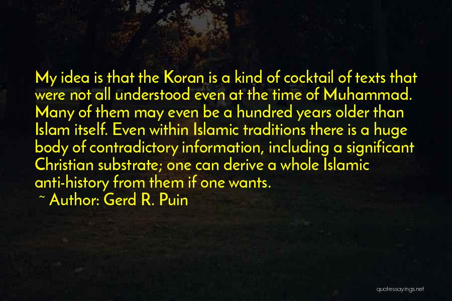 Gerd R. Puin Quotes: My Idea Is That The Koran Is A Kind Of Cocktail Of Texts That Were Not All Understood Even At