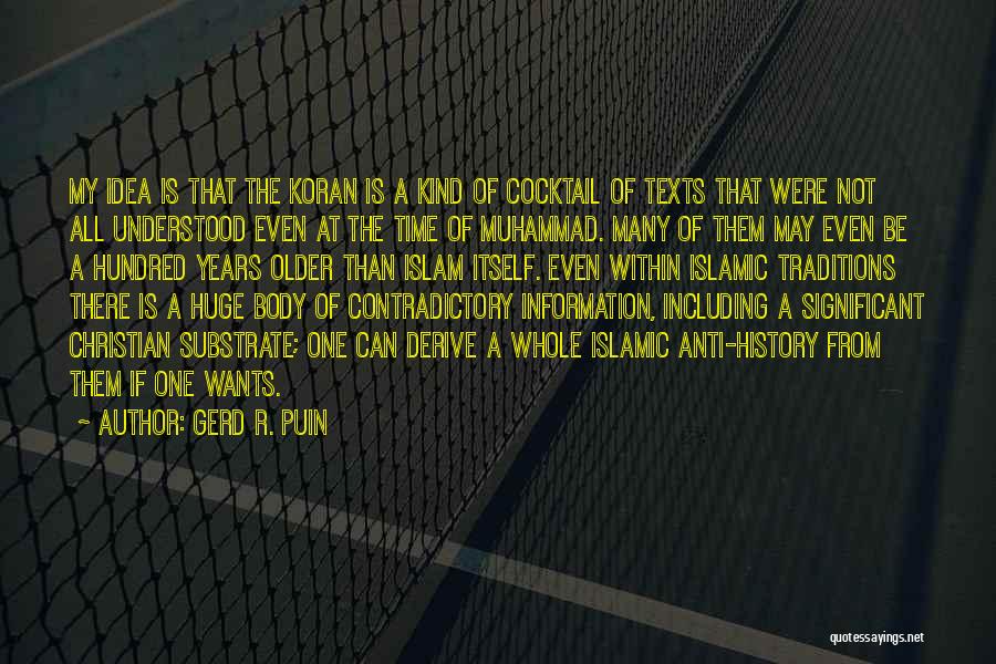 Gerd R. Puin Quotes: My Idea Is That The Koran Is A Kind Of Cocktail Of Texts That Were Not All Understood Even At