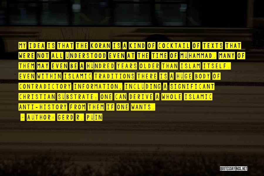 Gerd R. Puin Quotes: My Idea Is That The Koran Is A Kind Of Cocktail Of Texts That Were Not All Understood Even At