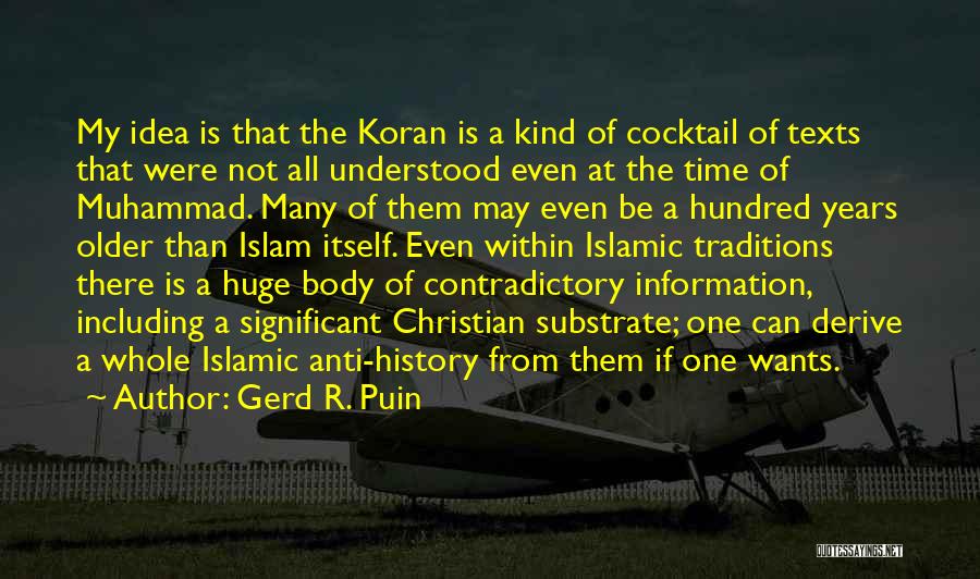 Gerd R. Puin Quotes: My Idea Is That The Koran Is A Kind Of Cocktail Of Texts That Were Not All Understood Even At