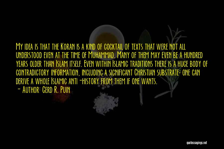 Gerd R. Puin Quotes: My Idea Is That The Koran Is A Kind Of Cocktail Of Texts That Were Not All Understood Even At