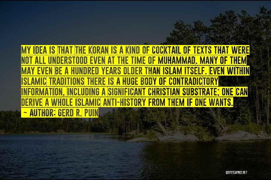 Gerd R. Puin Quotes: My Idea Is That The Koran Is A Kind Of Cocktail Of Texts That Were Not All Understood Even At