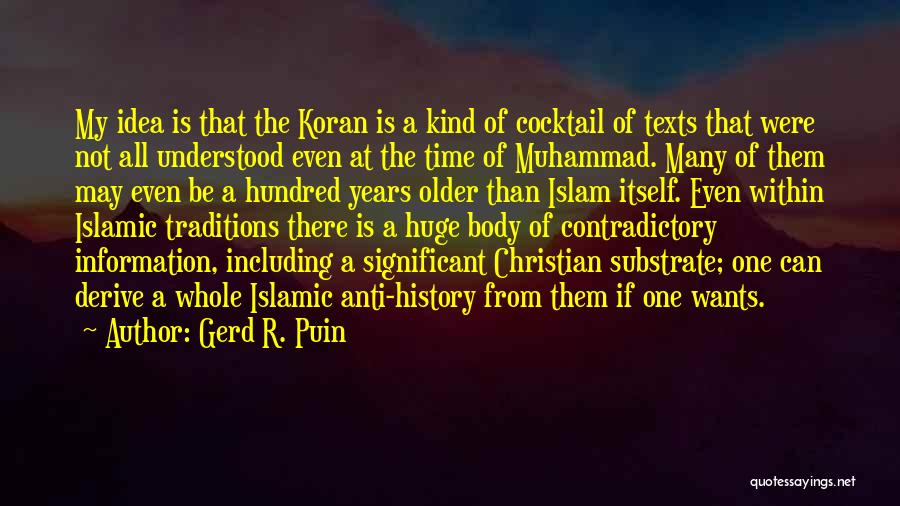 Gerd R. Puin Quotes: My Idea Is That The Koran Is A Kind Of Cocktail Of Texts That Were Not All Understood Even At