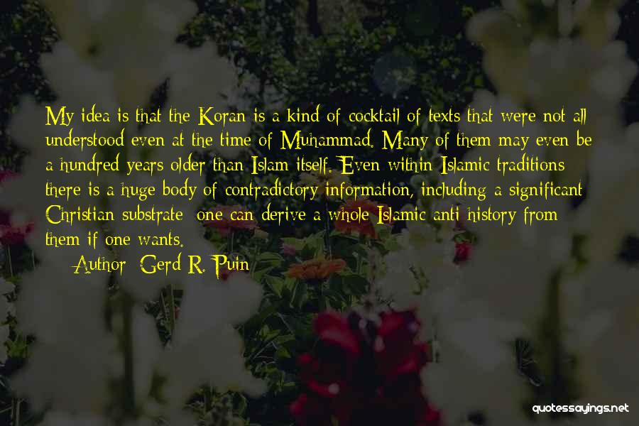 Gerd R. Puin Quotes: My Idea Is That The Koran Is A Kind Of Cocktail Of Texts That Were Not All Understood Even At