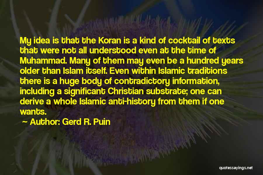 Gerd R. Puin Quotes: My Idea Is That The Koran Is A Kind Of Cocktail Of Texts That Were Not All Understood Even At