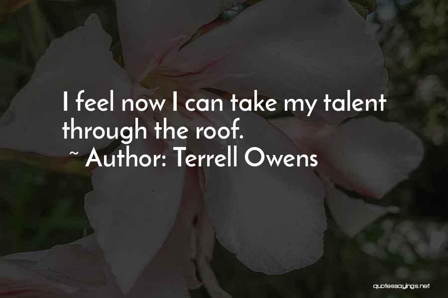 Terrell Owens Quotes: I Feel Now I Can Take My Talent Through The Roof.