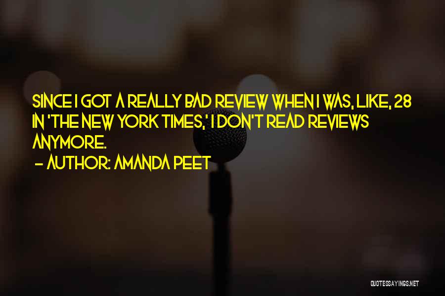 Amanda Peet Quotes: Since I Got A Really Bad Review When I Was, Like, 28 In 'the New York Times,' I Don't Read