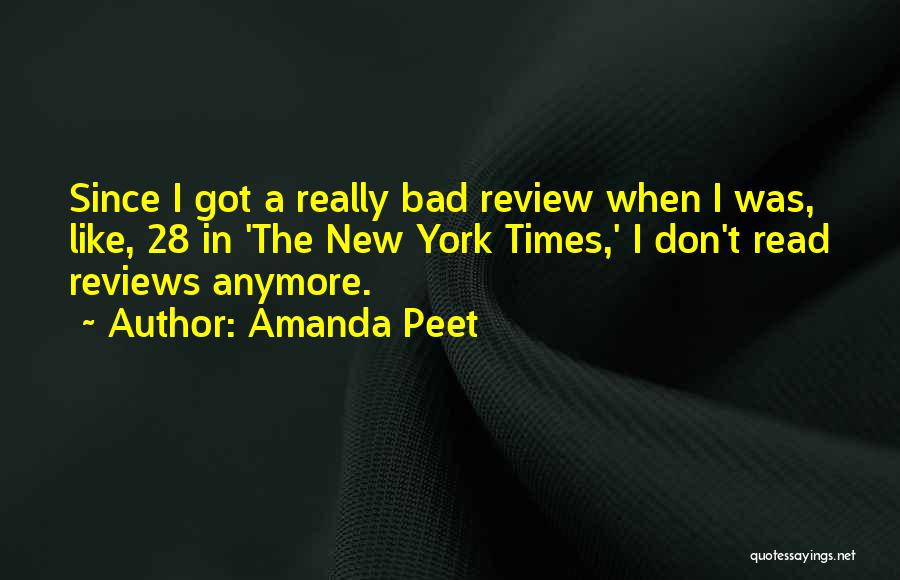 Amanda Peet Quotes: Since I Got A Really Bad Review When I Was, Like, 28 In 'the New York Times,' I Don't Read