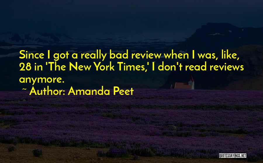 Amanda Peet Quotes: Since I Got A Really Bad Review When I Was, Like, 28 In 'the New York Times,' I Don't Read