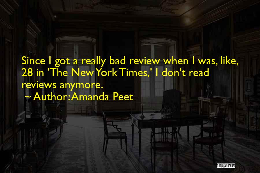 Amanda Peet Quotes: Since I Got A Really Bad Review When I Was, Like, 28 In 'the New York Times,' I Don't Read