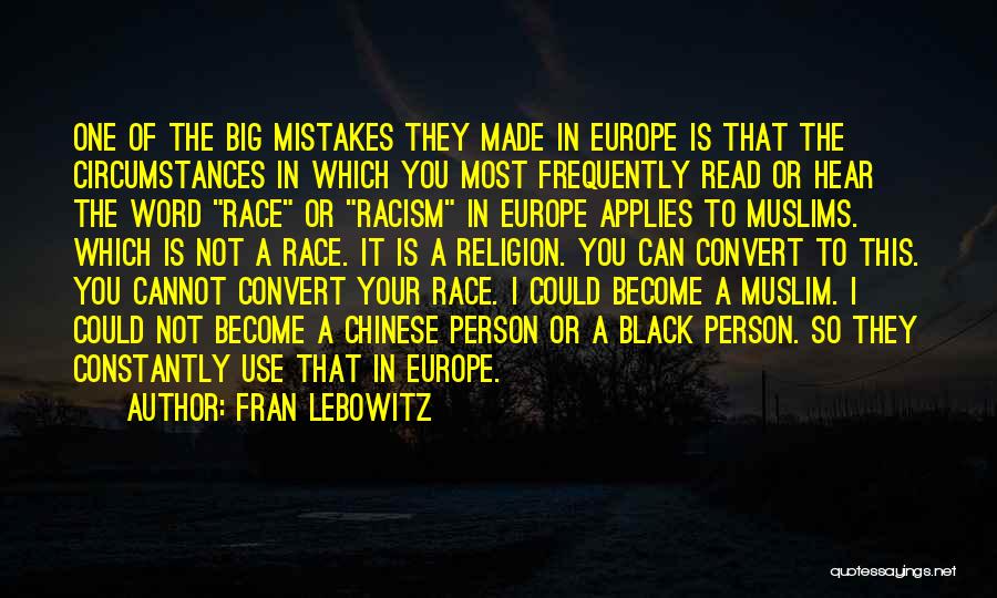 Fran Lebowitz Quotes: One Of The Big Mistakes They Made In Europe Is That The Circumstances In Which You Most Frequently Read Or