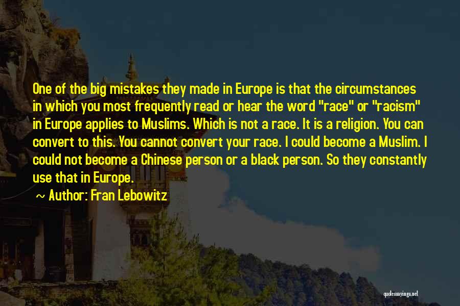 Fran Lebowitz Quotes: One Of The Big Mistakes They Made In Europe Is That The Circumstances In Which You Most Frequently Read Or