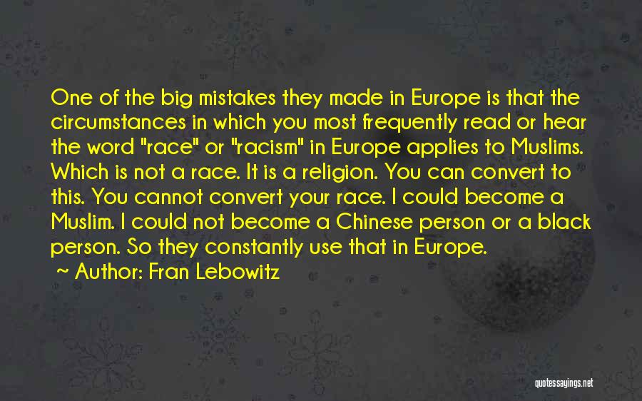Fran Lebowitz Quotes: One Of The Big Mistakes They Made In Europe Is That The Circumstances In Which You Most Frequently Read Or