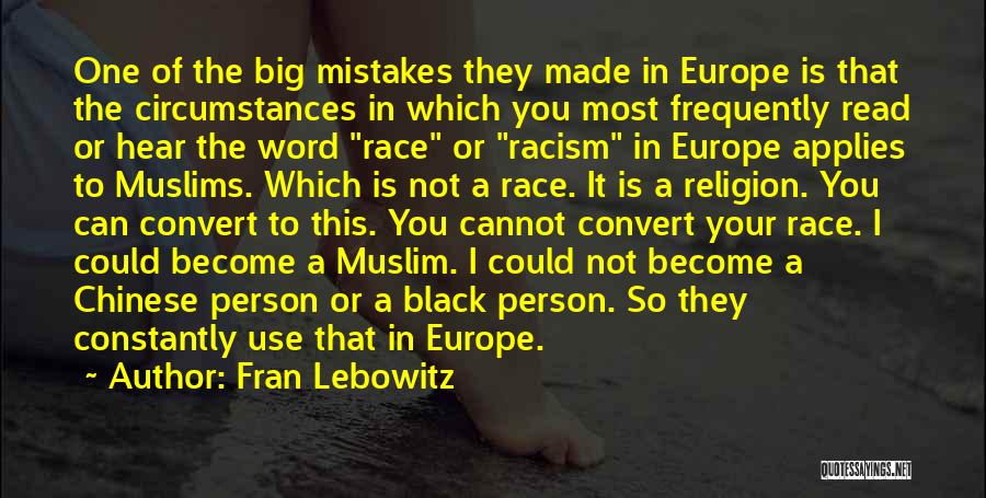 Fran Lebowitz Quotes: One Of The Big Mistakes They Made In Europe Is That The Circumstances In Which You Most Frequently Read Or
