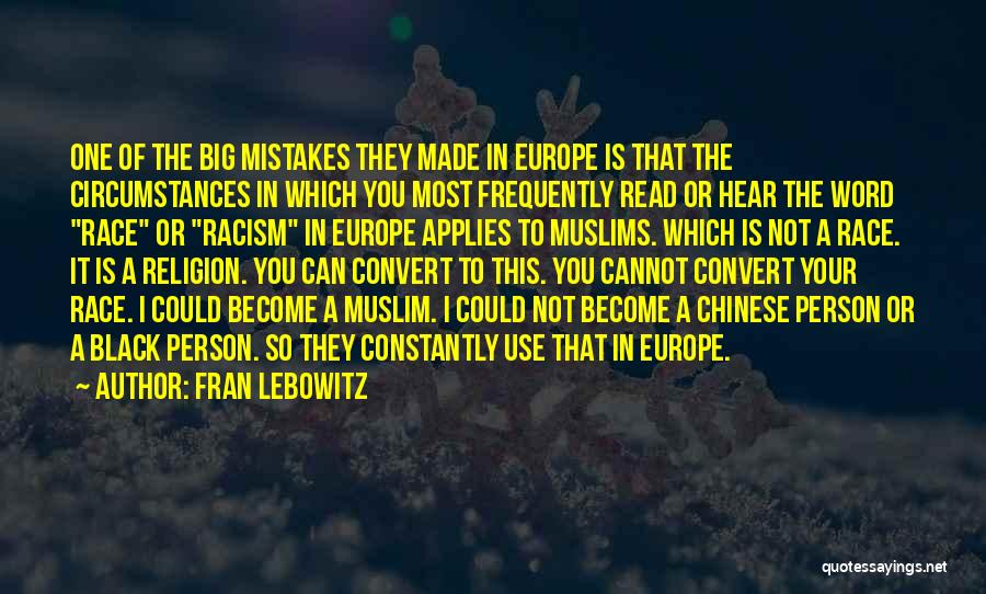 Fran Lebowitz Quotes: One Of The Big Mistakes They Made In Europe Is That The Circumstances In Which You Most Frequently Read Or