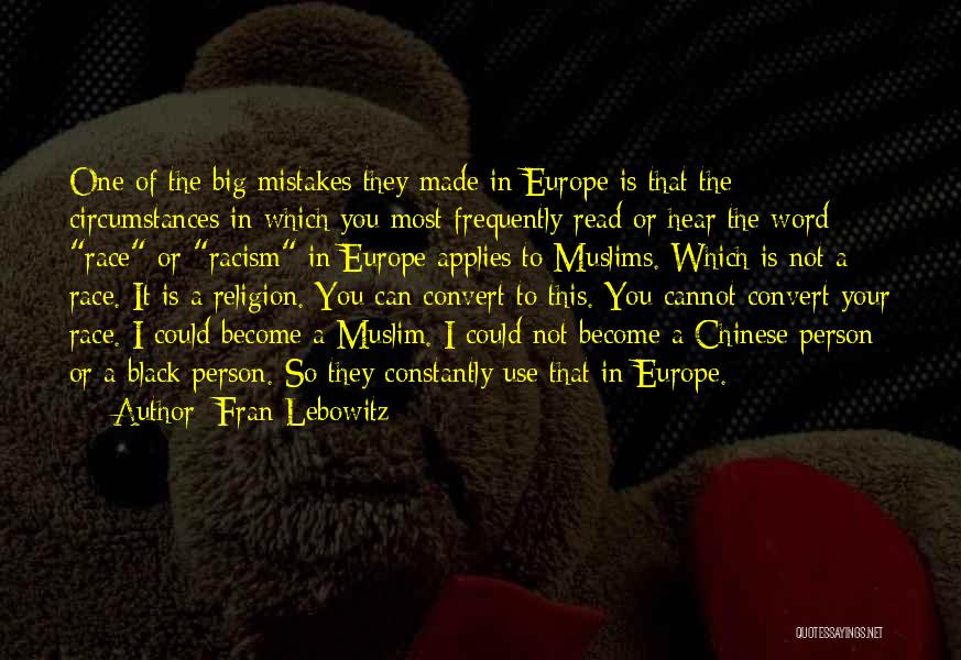Fran Lebowitz Quotes: One Of The Big Mistakes They Made In Europe Is That The Circumstances In Which You Most Frequently Read Or