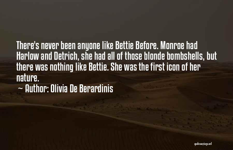 Olivia De Berardinis Quotes: There's Never Been Anyone Like Bettie Before. Monroe Had Harlow And Detrich, She Had All Of Those Blonde Bombshells, But