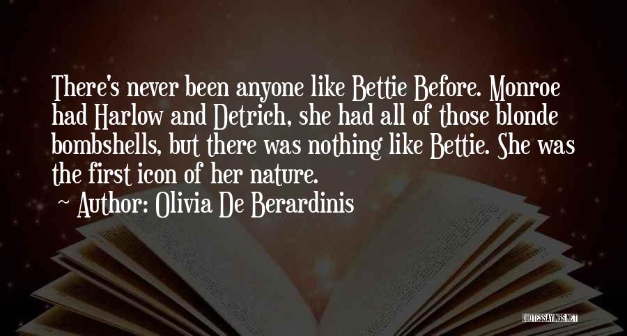 Olivia De Berardinis Quotes: There's Never Been Anyone Like Bettie Before. Monroe Had Harlow And Detrich, She Had All Of Those Blonde Bombshells, But