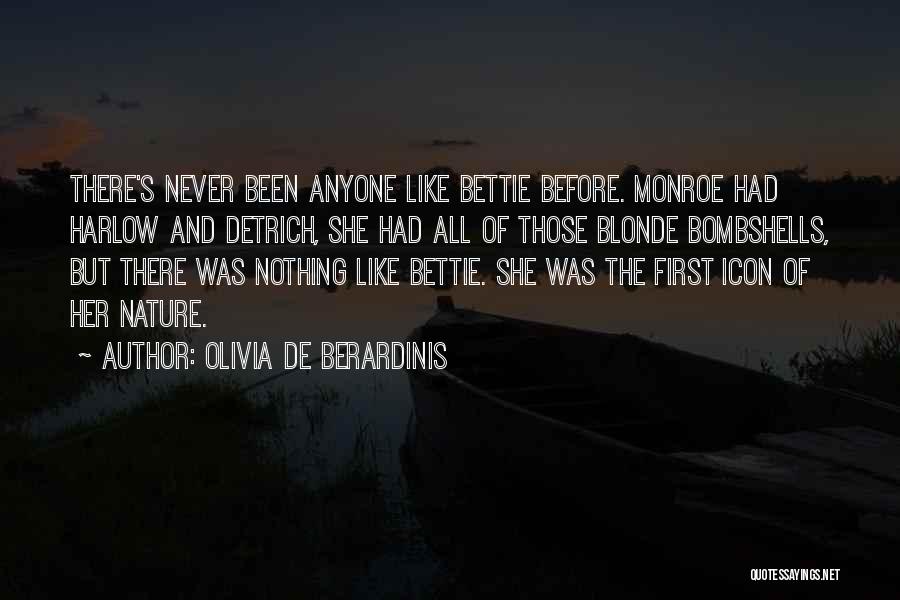 Olivia De Berardinis Quotes: There's Never Been Anyone Like Bettie Before. Monroe Had Harlow And Detrich, She Had All Of Those Blonde Bombshells, But