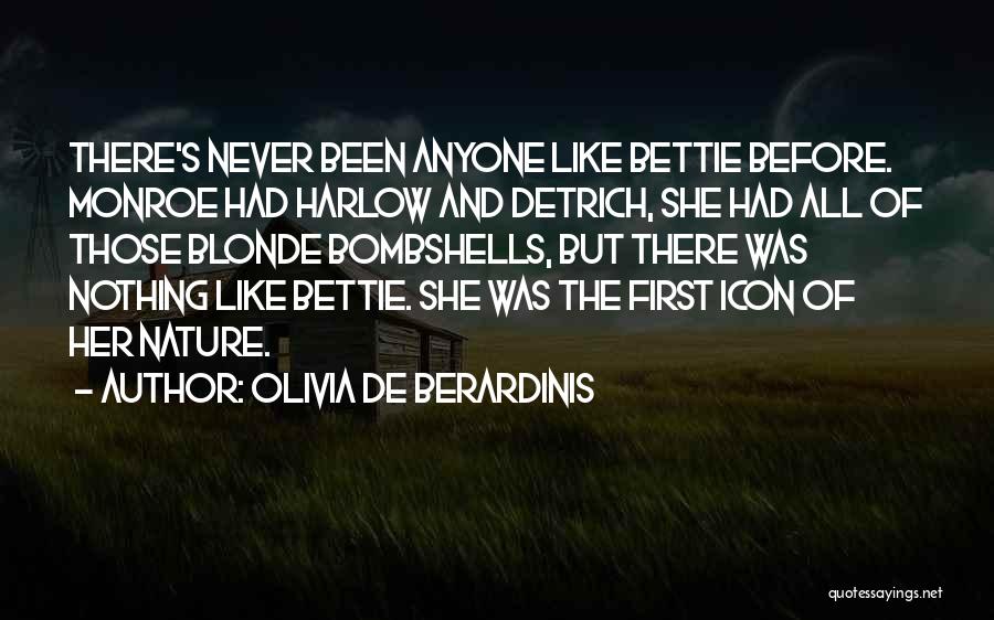 Olivia De Berardinis Quotes: There's Never Been Anyone Like Bettie Before. Monroe Had Harlow And Detrich, She Had All Of Those Blonde Bombshells, But