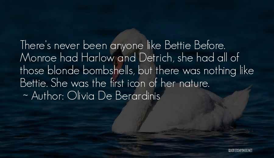Olivia De Berardinis Quotes: There's Never Been Anyone Like Bettie Before. Monroe Had Harlow And Detrich, She Had All Of Those Blonde Bombshells, But