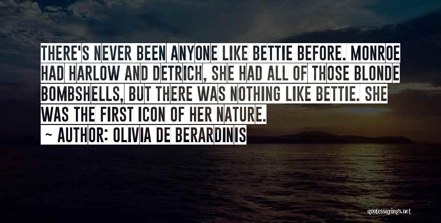 Olivia De Berardinis Quotes: There's Never Been Anyone Like Bettie Before. Monroe Had Harlow And Detrich, She Had All Of Those Blonde Bombshells, But