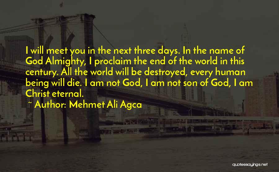 Mehmet Ali Agca Quotes: I Will Meet You In The Next Three Days. In The Name Of God Almighty, I Proclaim The End Of