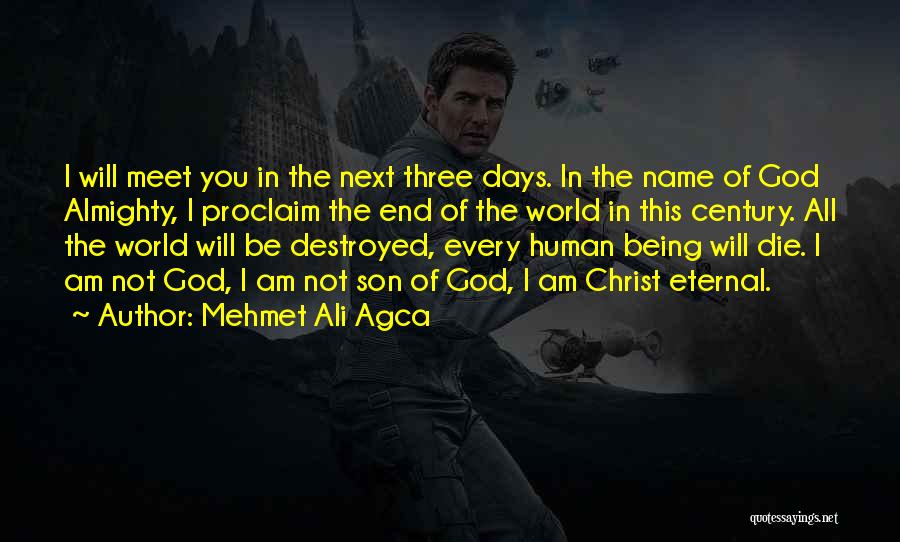 Mehmet Ali Agca Quotes: I Will Meet You In The Next Three Days. In The Name Of God Almighty, I Proclaim The End Of