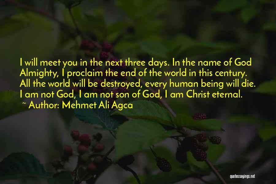 Mehmet Ali Agca Quotes: I Will Meet You In The Next Three Days. In The Name Of God Almighty, I Proclaim The End Of