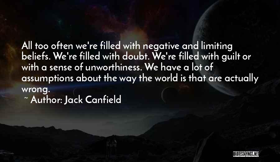 Jack Canfield Quotes: All Too Often We're Filled With Negative And Limiting Beliefs. We're Filled With Doubt. We're Filled With Guilt Or With