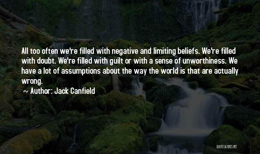 Jack Canfield Quotes: All Too Often We're Filled With Negative And Limiting Beliefs. We're Filled With Doubt. We're Filled With Guilt Or With