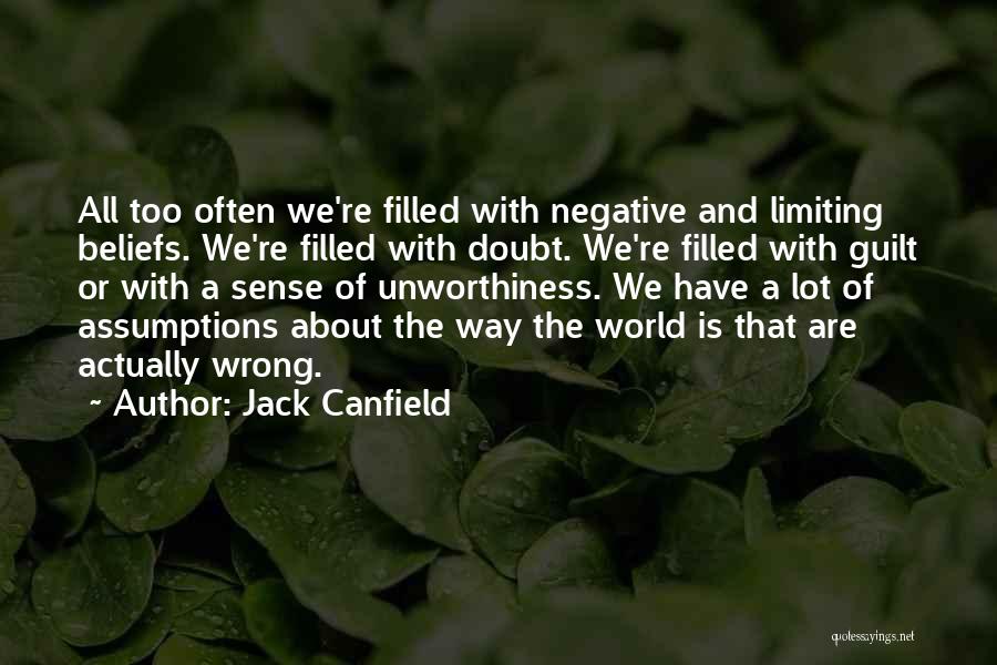 Jack Canfield Quotes: All Too Often We're Filled With Negative And Limiting Beliefs. We're Filled With Doubt. We're Filled With Guilt Or With