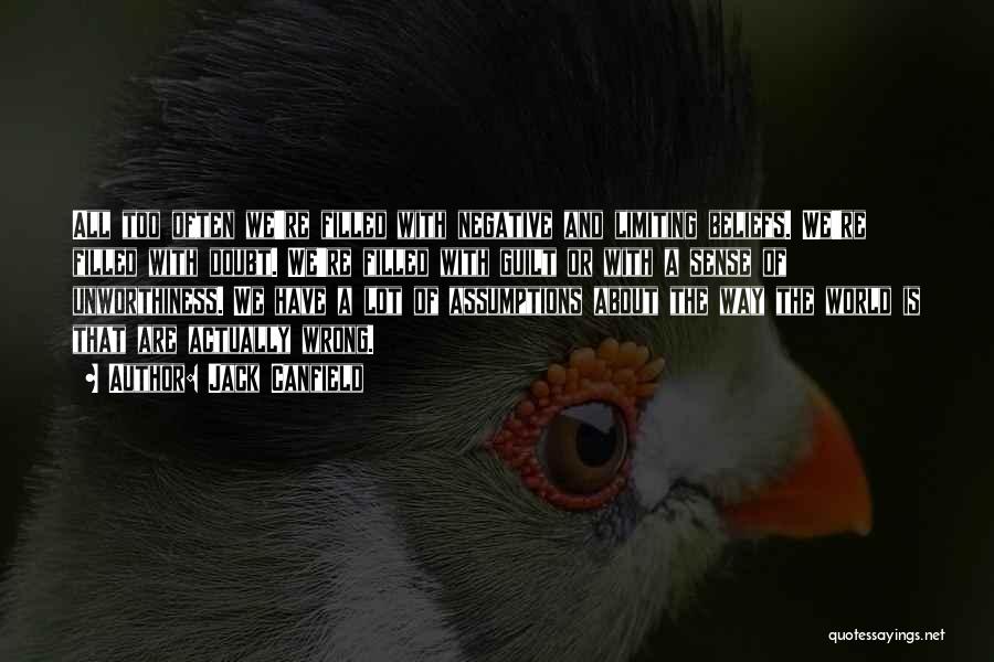 Jack Canfield Quotes: All Too Often We're Filled With Negative And Limiting Beliefs. We're Filled With Doubt. We're Filled With Guilt Or With