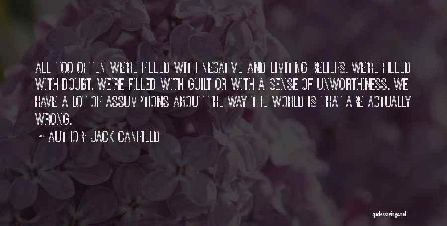 Jack Canfield Quotes: All Too Often We're Filled With Negative And Limiting Beliefs. We're Filled With Doubt. We're Filled With Guilt Or With