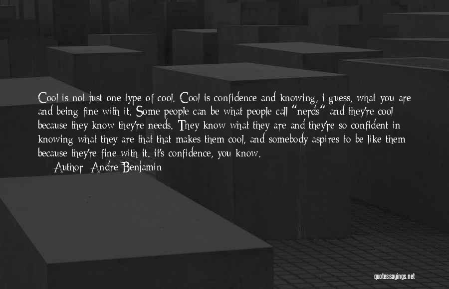 Andre Benjamin Quotes: Cool Is Not Just One Type Of Cool. Cool Is Confidence And Knowing, I Guess, What You Are And Being