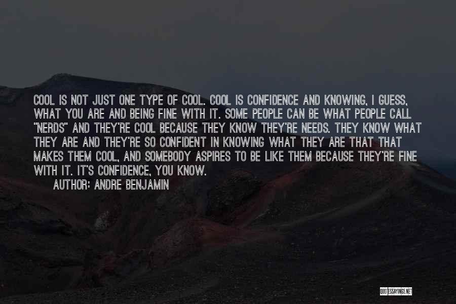 Andre Benjamin Quotes: Cool Is Not Just One Type Of Cool. Cool Is Confidence And Knowing, I Guess, What You Are And Being