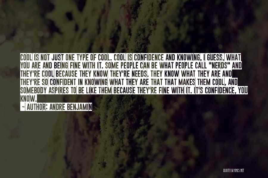 Andre Benjamin Quotes: Cool Is Not Just One Type Of Cool. Cool Is Confidence And Knowing, I Guess, What You Are And Being