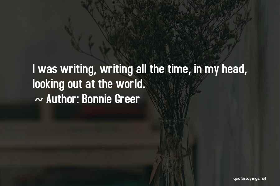 Bonnie Greer Quotes: I Was Writing, Writing All The Time, In My Head, Looking Out At The World.