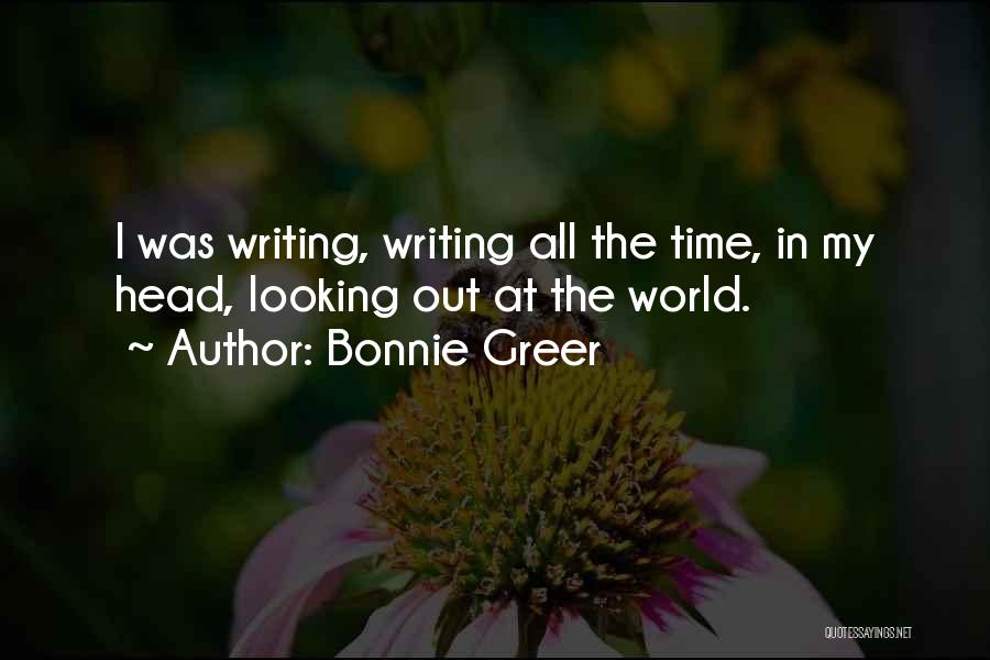 Bonnie Greer Quotes: I Was Writing, Writing All The Time, In My Head, Looking Out At The World.