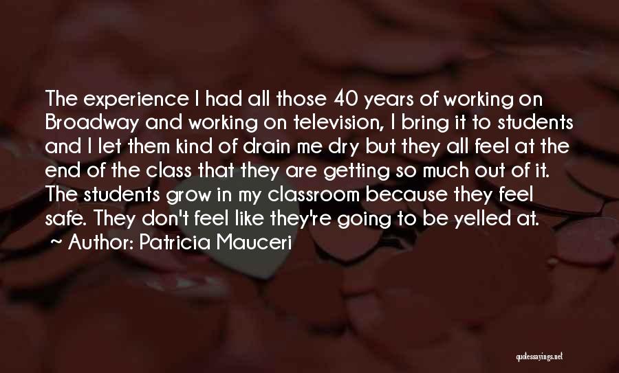 Patricia Mauceri Quotes: The Experience I Had All Those 40 Years Of Working On Broadway And Working On Television, I Bring It To