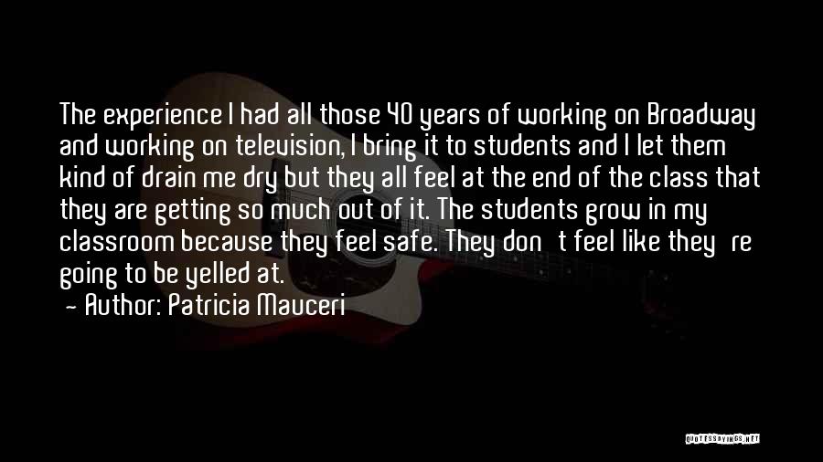 Patricia Mauceri Quotes: The Experience I Had All Those 40 Years Of Working On Broadway And Working On Television, I Bring It To