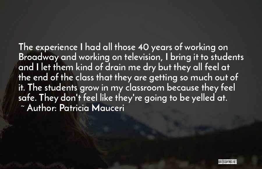 Patricia Mauceri Quotes: The Experience I Had All Those 40 Years Of Working On Broadway And Working On Television, I Bring It To