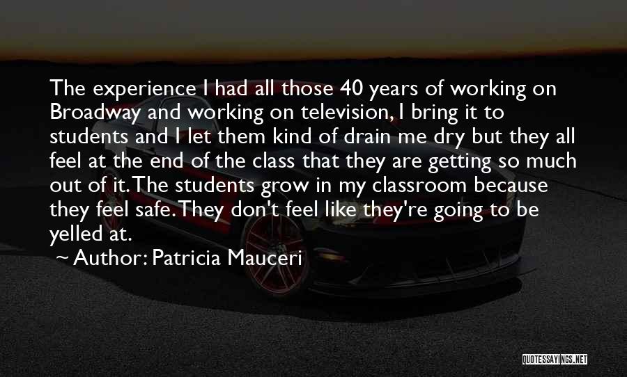 Patricia Mauceri Quotes: The Experience I Had All Those 40 Years Of Working On Broadway And Working On Television, I Bring It To